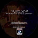 Vaz, Andy: <br>I Am Not From Detroit (Remixes) [12"]