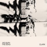 Clark: <br>We Bury the Dead [LP]