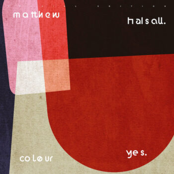 Halsall, Matthew: Colour Yes — édition spéciale [2xLP]