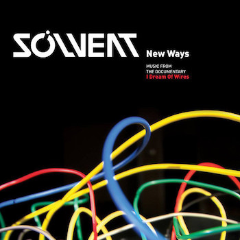 Solvent: New Ways: Music From I Dream Of Wires [CD]