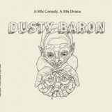 Dusty Baron: A Little Comedy, A Little Drama [LP]