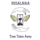 Rusalnaia: Time Takes Away [LP]