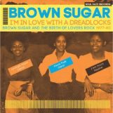 Brown Sugar: I’m In Love With A Dreadlocks: The Birth Of Lovers Rock 1977-60 [CD]