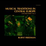 Friedman, Burnt: Musical Traditions in Central Europe: Explorer Series Vol. 4 [2xLP]