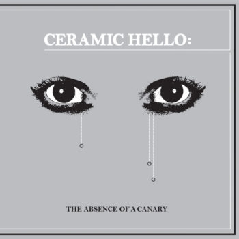 Ceramic Hello: The Absence of a Canary [LP]