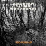Vladislav Delay / Sly Dunbar / Robbie Shakespeare: 500-Push-Up [CD]