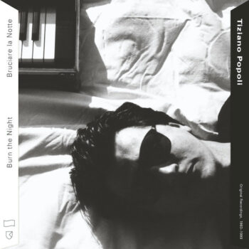 Popoli, Tiziano: Burn The Night / Bruciare la Notte: Original Recordings, 1983-1989 [2xLP]