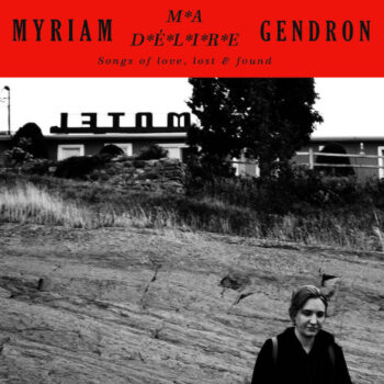 Gendron, Myriam: Ma délire — Songs of love, lost & found [2xLP]