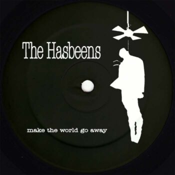 Hasbeens, The: Make The World Go Away [12"]