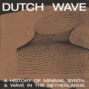 variés: Dutch Wave: A History Of Minimal Synth & Wave In The Netherlands [LP]