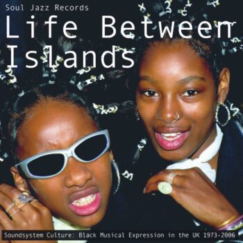 variés: Life Between Islands: Soundsystem Culture: Black Musical Expression in the UK 1973-2006 [3xLP]
