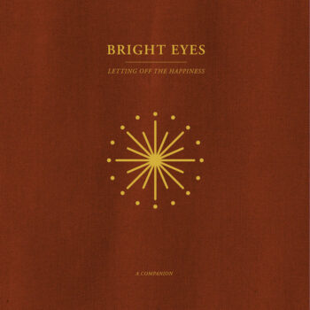 Bright Eyes: Letting Off The Happiness: A Companion [12", vinyle doré]