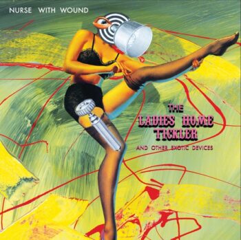 Nurse With Wound: The Ladies Home Tickler (And Other Exotic Devices) [2xLP]
