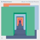 Fleischmann, B.: Music for Shared Rooms [CD]