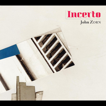 Zorn, John: Incerto [CD]