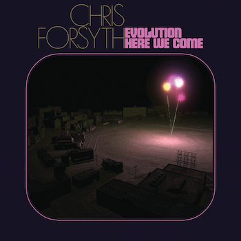 Forsyth, Chris: Evolution Here We Come [CD]