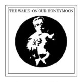 Wake, The: On Our Honeymoon / Give Up [7", vinyle blanc]