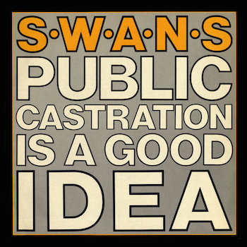 Swans: Public Castration Is A Good Idea [2xLP]