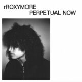 rRoxymore: Perpetual Now [LP]
