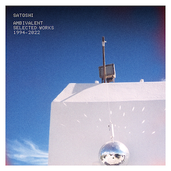 Satoshi: Ambivalent — Selected Works 1994-2022 [LP]