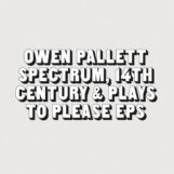 Pallett, Owen: Spectrum, 14th Century & Pays to Please EPs [LP]
