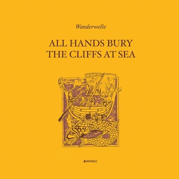 Wanderwelle: All Hands Bury The Cliffs At Sea [LP]