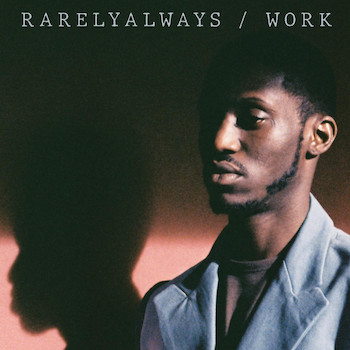 RarelyAlways: WORK [LP]