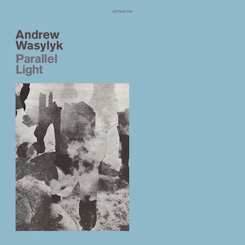 Wasylyk, Andrew: Parallel Light [LP]