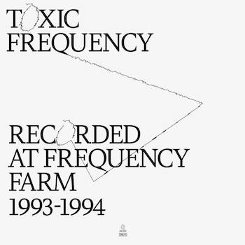 Toxic Frequency: Recorded At Frequency Farm 1993-1994 [LP]