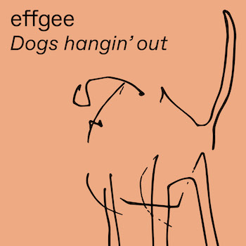 effgee: Dogs Hangin’ Out [12" 180g]