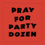 Party Dozen: Pray For Party Dozen [CD]