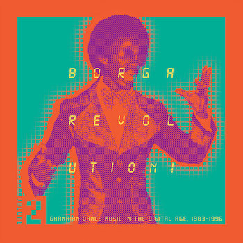 variés: Borga Revolution! Ghanaian Dance Music In The Digital Age '83-96 Vol. 2 [2xLP]