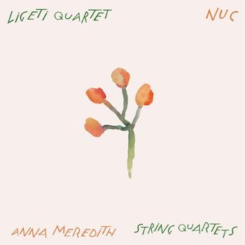 Ligeti Quartet & Anna Meredith: Nuc [CD]