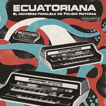 variés: Ecuatoriana — El Universo Paralelo de Polibio Mayorga 1969-1981 [CD]
