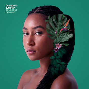 Fils-Aimé, Dominique: Our Roots Run Deep [CD]
