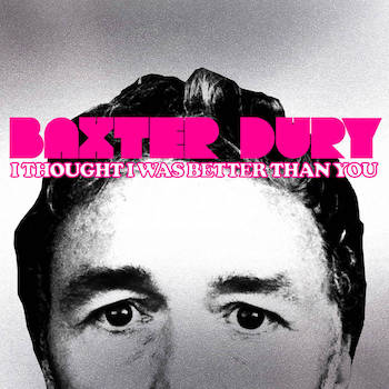 Dury, Baxter: I Thought I Was Better Than You [CD]
