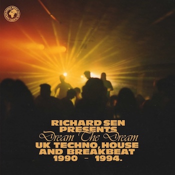 variés; Richard Sen: Dream The Dream: UK Techno, House and Breakbeat 1990-1994. [2xLP]
