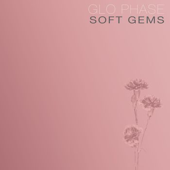 Glo Phase: Soft Gems [LP, vinyle rose clair]