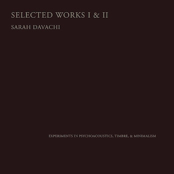 Davachi, Sarah: Selected Works I & II [2xCD]