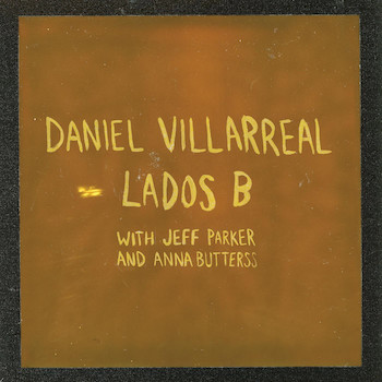 Villarreal, Jeff Parker & Anna Butterss, Daniel: Lados B [LP, vinyle 'fumée de cigare']