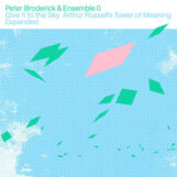 Broderick & Ensemble 0, Peter: Give It to the Sky: Arthur Russell’s Tower of Meaning Expanded [2xLP, vinyle clair]