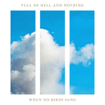 Full Of Hell & Nothing: When No Birds Sang [LP, vinyle doré]