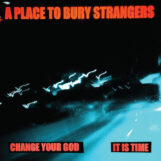 A Place To Bury Strangers: Change Your God / Is It Time [7", vinyle blanc]