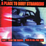 A Place To Bury Strangers: Don't Turn The Radio / This Is All For You [7", vinyle blanc]