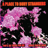 A Place To Bury Strangers: You'll Be There For Me / When You're Gone [7", vinyle blanc]